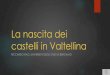 La nascita dei castelli in Valtellina - Ad 2017. 6. 8.¢  RAO R. (2015), I castelli della Valtellina
