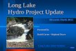 Long Lake Small Hydro Project - Minerals Northmineralsnorth.ca/pdf/LONG LAKE HYDRO - 2011 MN.pdf · 2015. 11. 17. · Long Lake Joint Venture Developer Background Regional Power developer