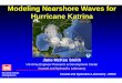 Modeling Nearshore Waves for Hurricane Katrina · 2006. 9. 25. · US Army Corps of Engineers Coastal and Hydraulics Laboratory - ERDC Hurricane Katrina Cat 3 on 27 August 2005 to
