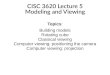 CISC 3620 Lecture 5 Modeling and Viewingm.mr-pc.org/t/cisc3620/2019sp/lecture05.pdfCISC 3620 Lecture 5 Modeling and Viewing Topics: Building models Rotating cube Classical viewing