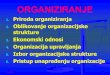 ORGANIZIRANJE - SUM...Suvremena teorija OS definira kao prvi fundamentalni element organizacije poduzeća koji se odnosi na: Organe (radna mjesta) između kojih je izvršena podjela