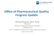 Office of Pharmaceutical Quality Progress Update · 2/1/2017  · Office of Pharmaceutical Quality. Progress Update. Michael Kopcha, Ph.D., R.Ph. Director . Office of Pharmaceutical
