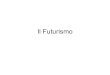 Il Futurismo - 2010. 12. 11.¢  Il Manifesto ¢â‚¬¢ Manifesto del futurismo . ¢â‚¬¢ No i vogliam o can tare
