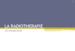 LA RADIOTHERAPIE - الموقع الأول للدراسة ...univ.ency-education.com/uploads/1/3/1/0/13102001/bioph2an31-radiotherapie.pdfLA RADIOTHERAPIE Dr CHAKOURI 1 . Objectifs