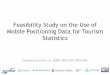Feasibility study on the use of mobile positioning data for tourism … · 2015. 6. 29. · Main project objectives • Assess feasibility to access databases with mobile positioning