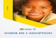 GUIDE DE L’ADOPTION · 2019. 10. 28. · expliquées dans ce guide pratique conçu pour vous éclairer au mieux dans votre cheminement vers l’adoption nationale et (ou) internationale