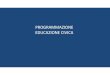 PROGRAMMAZIONE EDUCAZIONE CIVICA · 2020. 11. 9. · Fonti normative • Legge 20 agosto 2019, n. 92, concernente «Introduzione dell’insegnamento scolastico dell’educazione civica»