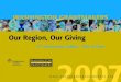 Our Region, Our Giving · 2018. 3. 23. · November, 2007 Dear Colleague: Our Region, Our Giving, 15th Anniversary Edition: “Then and Now”reminds us of how far Washington Grantmakersand