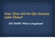 Aim: How did the Qin dynasty unite China? - Weeblynorthsidechirico.weebly.com/uploads/2/3/1/8/23187026/qin... · 2018. 10. 15. · the philosophy of legalism? 1.It was _____ to criticize