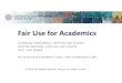 Fair Use for Academics - UCI IP, Arts & Tech Clinic · 2019. 3. 2. · fair use for academics oluwatobi agbelemose, certified law student kristina martinez, certified law student