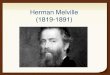 Herman Melville (1819-1891) · 2017. 12. 22. · Herman Melville (1819-1891)! Childhood!! Father went bankrupt, then died when Melville was 12!! Melville taken out of school and sent