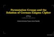 Permutation Groups and the Solution of German Enigma Ciphertuma/nciphers/oulu.pdfPermutation Groups and the Solution of German Enigma Cipher Jiˇr´ı T uma˚ tuma@karlin.mff.cuni.cz