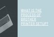 What is the process of Brother Printer Setup?