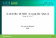 Benefits of UDI in Supply Chain · 2017. 6. 6. · Supply Chain Benefits • Provides a precise method of enumerating products • GS1 standards provide a company-wide method of applying