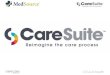 INTEGRATED LIFE CYCLE MANAGEMENT PLATFORM · With the CareSuite Soluon, we stay 100% compliant with the CMS guidelines, and are able to capture 70% of our Medicare eligible paents