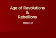 Rebellions Age of Revolutions - Mrs. Stanford's World History · 2018. 9. 5. · Louis XIV Absolute Ruler France 1643-1715 –From 1643-1661, government was actually led by his mother