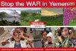 Stop the WAR in Yemen...Stop the WAR in Yemen Humanitäre Hilfe Laut Internationalem Komitee des Roten Kreuzes sind von 27 Millionen Menschen mehr als 22 Mio. Jemeniten – Kinder,
