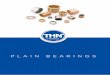PLAIN BEARINGS - THN · 2020. 4. 14. · THN can also supply sintered iron or bronze bearings with MoS2. Always ask us for instructions when bearings are being machined. This is necessary