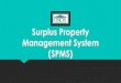 Surplus Property Management System (SPMS) · 2021. 1. 4. · How to login to SPMS Creating Disposal Requests (DR’s) Authorizing Disposal Requests Tracking Disposal Requests. Gain