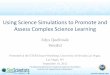 Using Science Simulations to Promote and Assess Complex Science Learningsuccessfulstemeducation.org/.../default/files/Quellmalz.pdf · 2017. 10. 26. · COPYRIGHT WESTED, 2011 Using