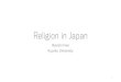 Religion in Japan - Coocanjapanese-economy.la.coocan.jp/religion-japan.pdfTendai (天台) and Shingon (真言) sects, respectively. •In ancient times, the role of Buddhism was regarded