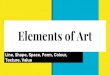 Elements of Art - Weeblyspkrathwellphotography.weebly.com/.../elements_of_art.pdfElements of Art Line, Shape, Space, Form, Colour, Texture, Value Line Horizontal - shows stability