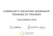 COMMUNITY ARCHIVING WORKSHOP TRAINING OF TRAINERScommunityarchiving.org › wp-content › uploads › 2019 › 04 › CA_TOT… · in electronic form searchable, more data. then