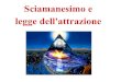 Sciamanesimo e legge dell'attrazione - The Awareness project · 2018. 11. 13. · Sciamanesimo Celtico Lo sciamanismo celtico è un modo di vedere e agire all'interno di questa visione