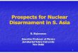 Prospects for Nuclear Disarmament in S. Asia...2 Background Alarmingly soon after turning nuclear in 1998, S Asia was hit twice by serious crises --- the Kargil border war in 1999