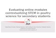 Evaluating online modules contextualizing STEM in poultry ... › images › NACTA2019 › Presentations › AB096.pdfcontextualizing STEM in poultry science for secondary students