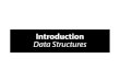 Introduction Data Structures · 2014. 5. 27. · Using data structures correctly simplifies your program and makes it faster Simpler: by using appropriate operations, e.g., “add