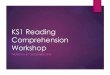 KS1 Reading Comprehension Workshop · 2016. 12. 8. · A reading partnership If a child is getting a guided read at school plus other reading activities and daily reading at home