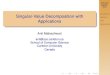 SVD with Applica- Introduction Singular-Value ... › ~maheshwa › courses › 3801 › Talk-Slides ›  · PDF file SVD with Applica-tions Introduction Matrices SVD Applications