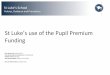 St Luke’s use of the Pupil Premium Funding · 2021. 2. 1. · School St Luke’s Type of SEN (eg.PMLD/SLD/MLD etc.) LD-complex SLCN, MLD,SLD,PD, VI,HI,ASC Academic Year 2018/19
