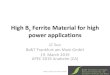 High Bs Ferrite Material for high power applications High Bs...Alex Goldman: modern ferrite technology Bs&T Frankfurt am Main GmbH 9 Component design consideration for material choice