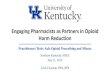 Engaging Pharmacists as Partners in Opioid Harm Reductionsoahec.org/wp-content/uploads/2019/07/RPH-Harm-reduction... · 2021. 1. 18. · Engaging Pharmacists as Partners in Opioid