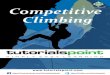 About the Tutorial · 2018. 1. 8. · Competitive Climbing 1 About the Tutorial Competitive climbing, also known as Comp, is a competitive sport where the players climb artificial