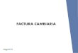 FACTURA CAMBIARIA · 2020. 5. 8. · MARCO JURIDICO • LEY DE FACTURA CAMBIARIA. LEY 739. La Gaceta 234 del 7-12- 2010. • REGLAMENTO A LA LEY No. 739 LEY DE FACTURA CAMBIARIA
