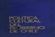 POLITICA CULTURAL utL GOBIERNO DE CHILE POLITICA CULTURAL DEL GOBIERNO DE CHILE . La Asesoría Cultural de la Juntq. de Gobierno y el Departamento Cultural de la Secretaría General