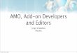 AMO, Add-on Developers and Editors - The Mozilla Blog · 2017. 9. 25. · AMO • • 1500 M downloads. • More than 4,000 public add-ons. • 600 add-ons created in September alone