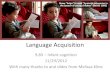 Language Acquisitionkimscott/slides/Language 2012.pdf · 2016. 11. 29. · Language Acquisition 9.85 – Infant cognition 11/29/2012 With many thanks to and slides from Melissa Kline