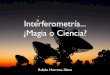 Interferometría ¿Magia o Ciencia?Rubén Herrero-Illana Charla CCD - 16/03/2011 Pérez-Torres et al. 2009 Pérez-Torres et al. 2010 IC 1623 Rubén Herrero-Illana 3.6cm 814nm 435nm