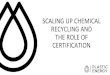 SCALING UP CHEMICAL RECYCLING AND THE ROLE OF …...CERTIFIED CIRCULAR POLYMERS : 1ST company worldwide having validated & certified the circular economy of end-of-life plastics. •