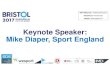 Keynote Speaker: Mike Diaper, Sport England · 2017. 12. 11. · Keynote Speaker: Mike Diaper, Sport England WIFI Network: TheBristolPavilion Password: Pavilion321 Twitter: #CityofSport17
