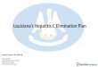 Louisiana’s Hepatitis C Elimination Plan07-2017 SSP Legislation 8-2017 Integrated HIV/STD with Viral Hepatitis 10-2017 Expanded ADAP to cover all HCV meds 11-2017 Joined HCV Medicaid