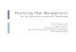 Practicing Risk Management - Home | Mining Health and Safety · 2015. 8. 13. · Risk-based Regulations Duty of Care: Requires everything „reasonably practicable‟ to be done to