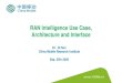 RAN Intelligence Use Case, Architecture and Interface...2020/09/25  · A1-P A1-ML A1-EI near-RT RIC non-RT RIC A1 SMO O1 E2 nodes E2 RAN intent O-RAN external information sources