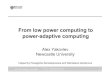 From Low power to Power-adaptive Computing · 2008. 7. 17. · Circuit Designer Choices (2) To maximise a circuit’s power utilization of a variable power output source: • increase