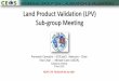 Land Product Validation (LPV) Sub-group Meeting · 2020. 11. 23. · • Microwave sensors (MSSG) –Soil moisture and snow water equivalent by active and passive microwave products