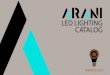 LED LIGHTING CATALOG - Arani - Catalog... · 2019. 1. 9. · Arani is committed to same day . shipping on orders placed before 3pm (EST)*. *Applies for products in the catalog with